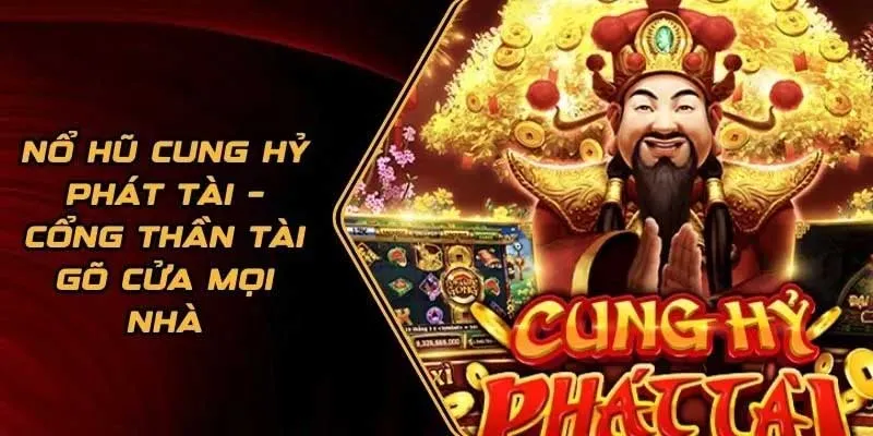 Hướng dẫn các bước chơi Cung Hỷ Phát Tài