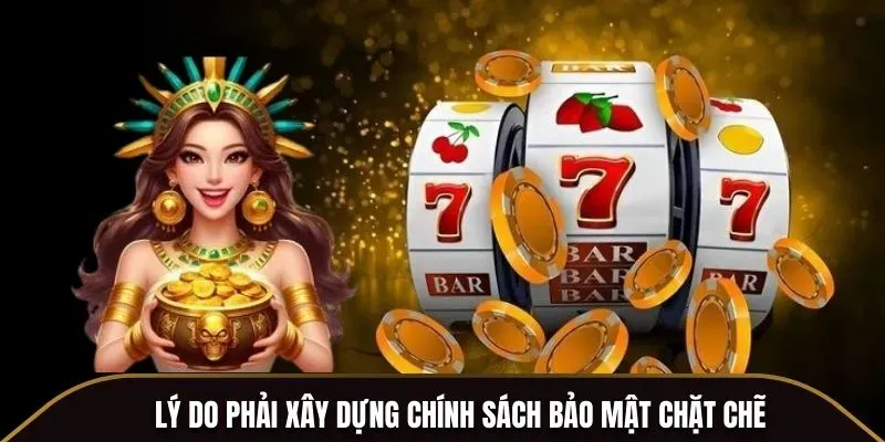 Lý do phải xây dựng chính sách bảo mật chặt chẽ