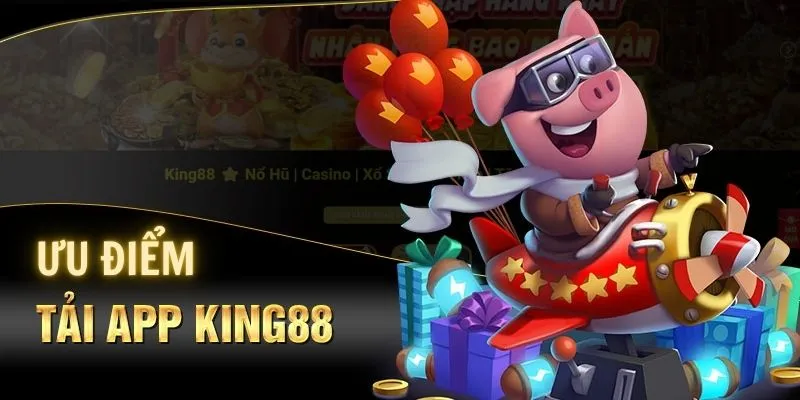 ưu điểm khi tải app king88